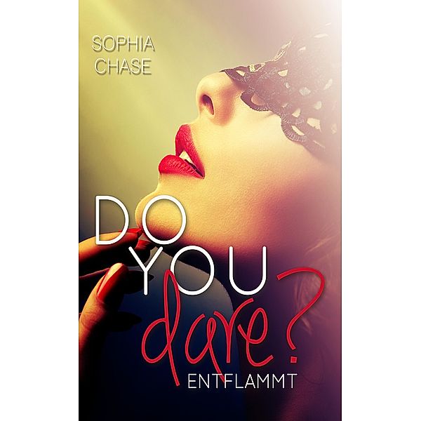 Do you dare? - ENTFLAMMT, Sophia Chase