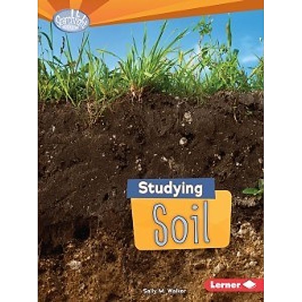 Do You Dig Earth Science?: Studying Soil, Sally M. Walker