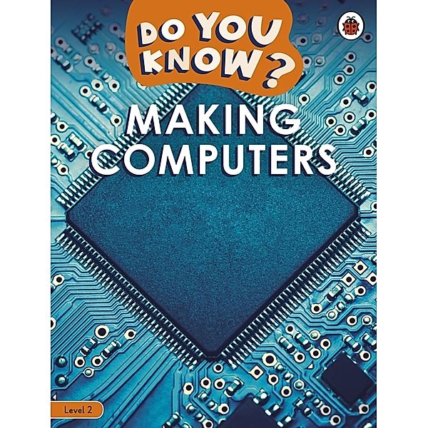 Do You Know? / Do You Know? Level 2 - Making Computers, Ladybird