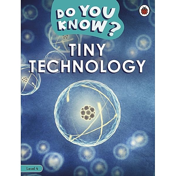 Do You Know? Level 4 - Tiny Technology, Ladybird