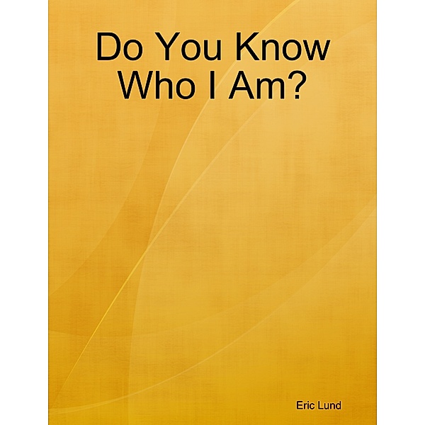 Do You Know Who I Am?, Eric Lund