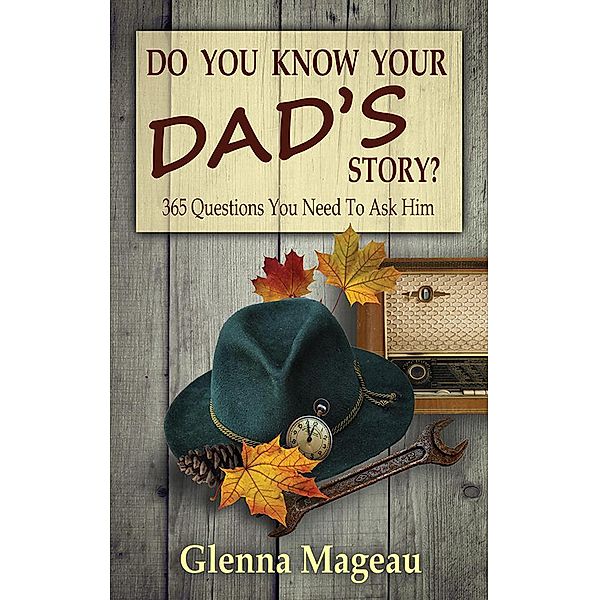 Do You Know Your Dad's Story? The Unasked Questions, Glenna Mageau