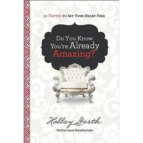 Do You Know You're Already Amazing?, Holley Gerth