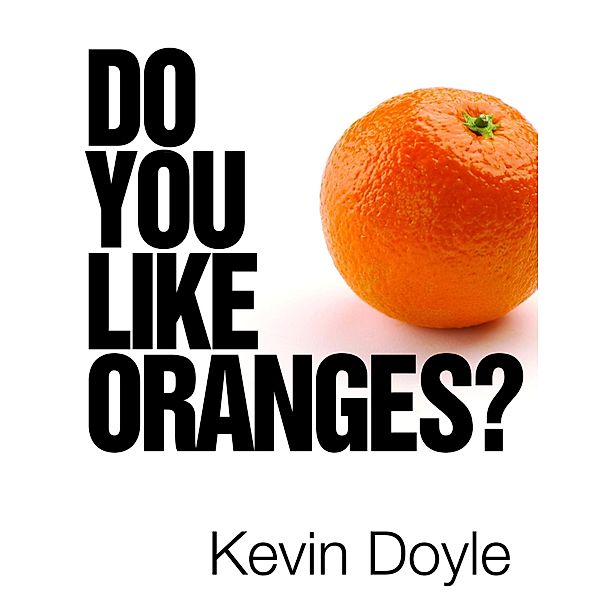 Do You Like Oranges?, Kevin Doyle
