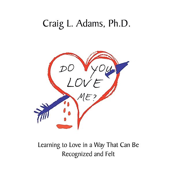 Do You Love Me?, Craig L. Adams Ph. D.