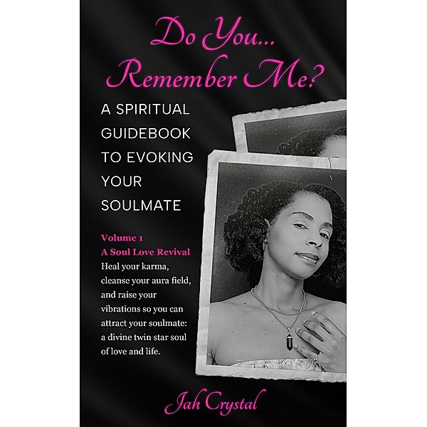 Do You... Remember Me? A Spiritual Guidebook to Evoking Your Soulmate, Jah Crystal