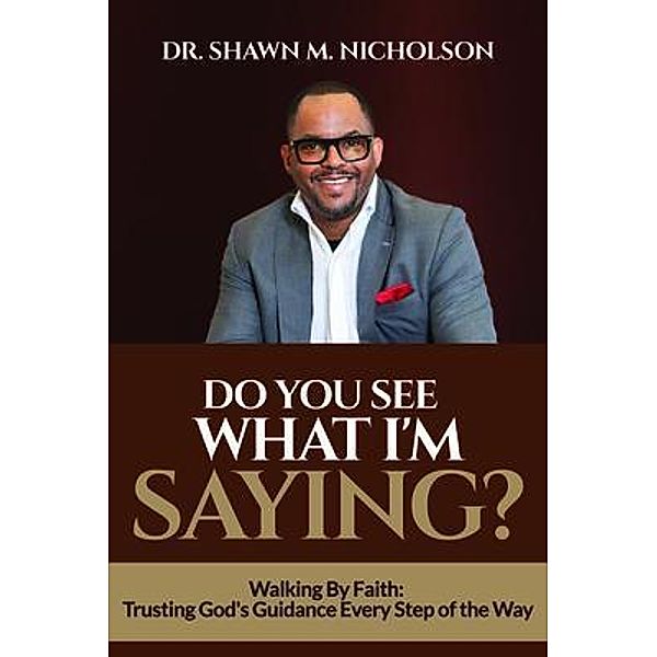 Do You See What I'm Saying? (Ebook): Walking By Faith, Shawn Nicholson