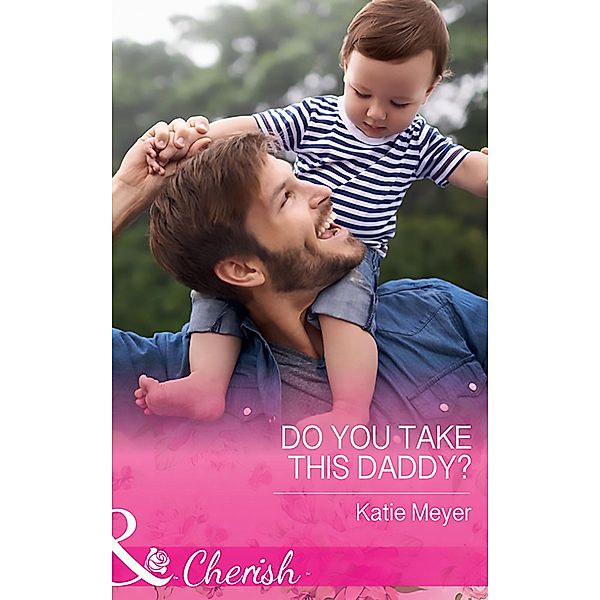 Do You Take This Daddy? (Mills & Boon Cherish) (Paradise Animal Clinic, Book 3) / Mills & Boon Cherish, Katie Meyer