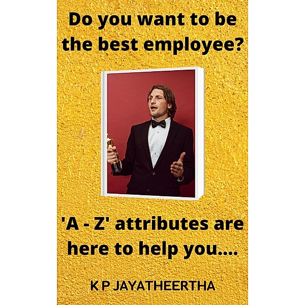 DO YOU WANT TO BE THE BEST EMPLOYEE? (1, #1) / 1, Jayatheertha K P