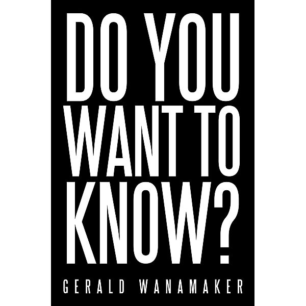 Do You Want to Know?, Gerald Wanamaker