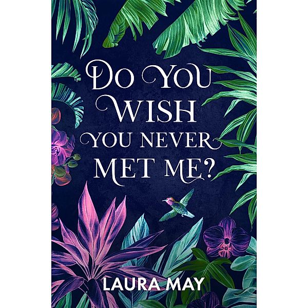 Do You Wish You Never Met Me?, Laura May