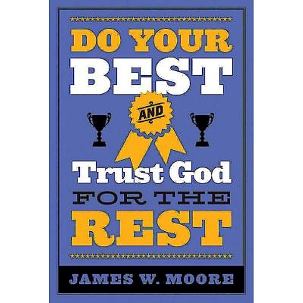 Do Your Best and Trust God for the Rest, James W. Moore