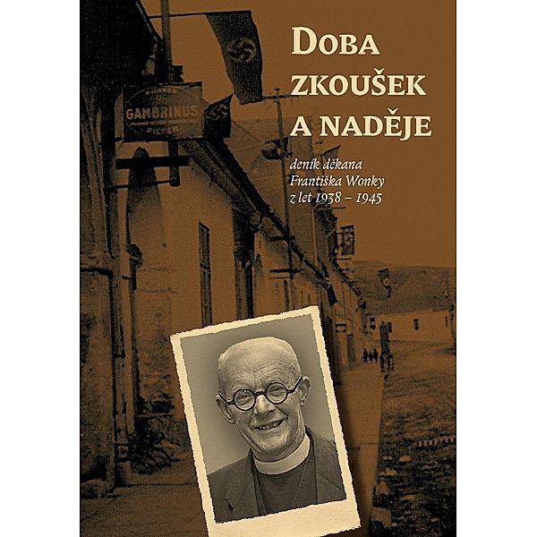 Doba zkouSek a nadeje (deník dekana FrantiSka Wonky z let 1938 - 1945), FrantiSek Wonka