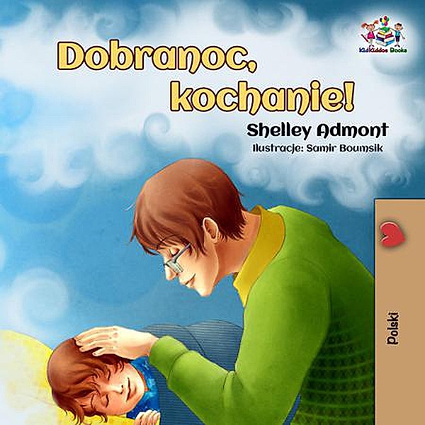 Dobranoc, kochanie! (Polish Bedtime Collection) / Polish Bedtime Collection, Shelley Admont, Kidkiddos Books