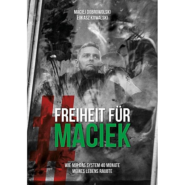 Dobrowolski, M: Freiheit für Maciek, Maciej Dobrowolski, Lukasz Kowalski