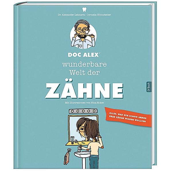 Doc Alex' wunderbare Welt der Zähne, Alexander Lehnartz, Cornelia Höchstetter