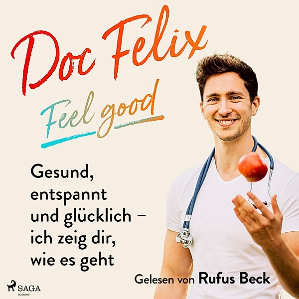 Doc Felix – Feel good: Gesund, entspannt und glücklich – ich zeig dir, wie es geht, Kira Brück, Felix M. Berndt