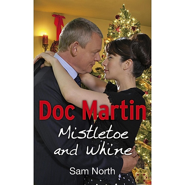 Doc Martin: Mistletoe and Whine / Doc Martin Bd.2, Sam North
