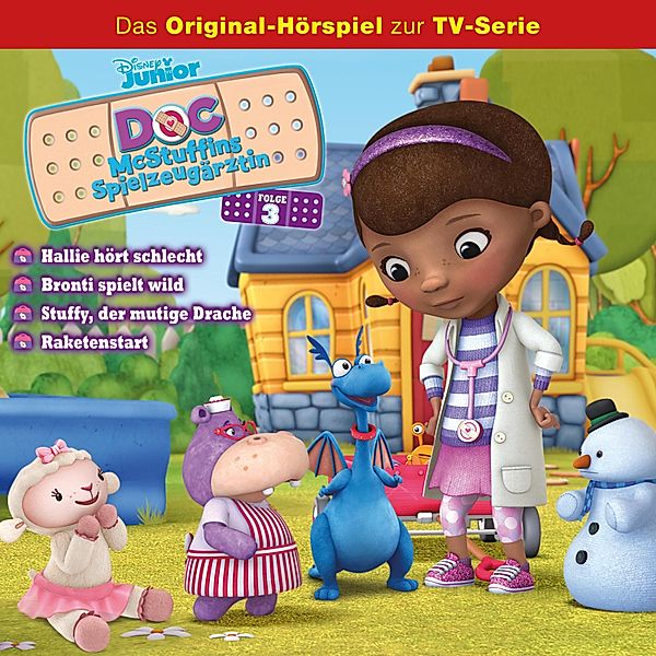 Doc McStuffins Hörspiel - 3 - 03: Hallie hört schlecht / Bronti spielt wild / Stuffy, der mutige Drache / Raketenstart (Disney TV-Serie)