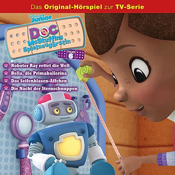 Doc McStuffins Hörspiel - 6 - 06: Roboter Ray rettet die Welt / Bella, die Primaballerina / Das Seifenblasen-Äffchen / Die Nacht der Sternschnuppen (Disney TV-Serie)