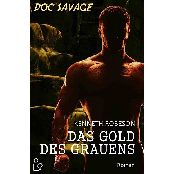 DOC SAVAGE - DAS GOLD DES GRAUENS, Kenneth Robeson