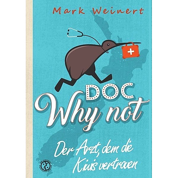 Doc Why Not: Der Arzt, dem die Kiwis vertrauen, Mark Weinert