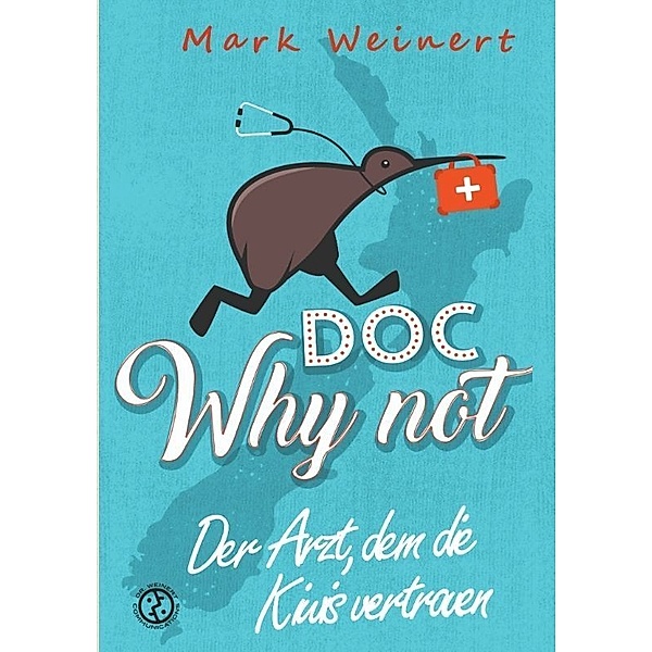Doc Why Not: Der Arzt, dem die Kiwis vertrauen, Mark Weinert