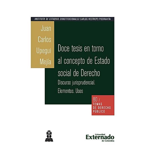 Doce tesis en torno al concepto de estado social de derecho. Discurso jurisprudencial, Juan Carlos Upequi Mejía