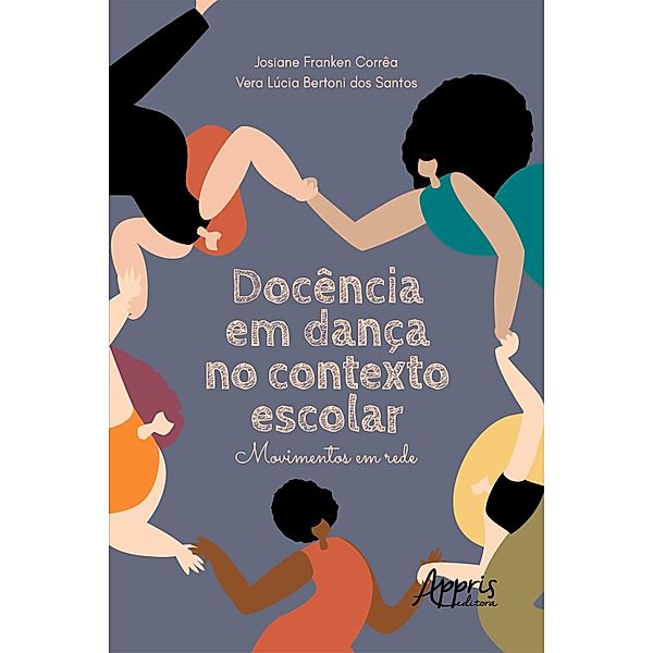 Docência em Dança no Contexto Escolar: Movimentos em Rede, Josiane Franken Corrêa, Vera Lúcia Bertoni dos Santos