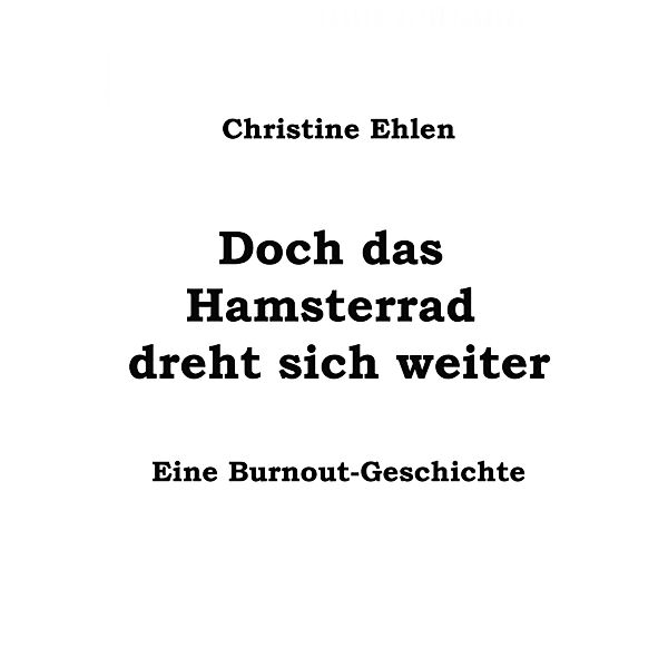 Doch das Hamsterrad dreht sich weiter, Christine Ehlen