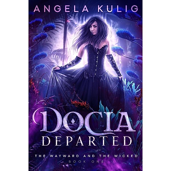 Docia Departed (The Wayward and the Wicked, #1) / The Wayward and the Wicked, Angela Kulig