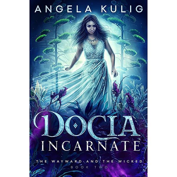 Docia Incarnate (The Wayward and the Wicked, #2) / The Wayward and the Wicked, Angela Kulig