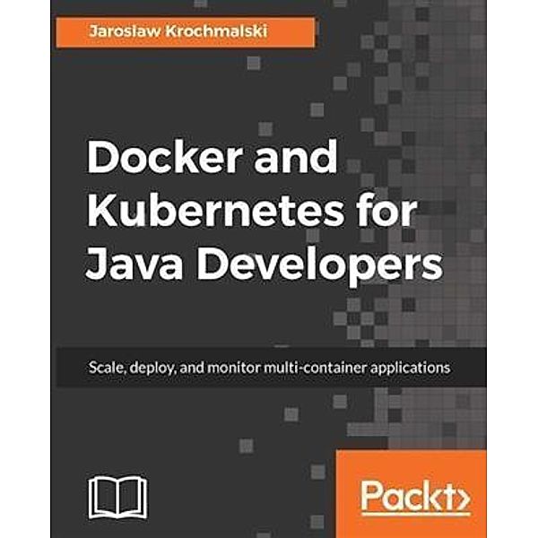 Docker and Kubernetes for Java Developers, Jaroslaw Krochmalski