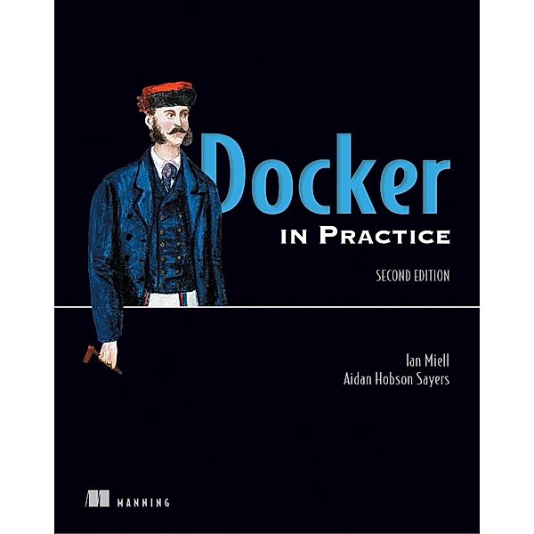 Docker in Practice, Second Edition, Ian Miell, Aidan Sayers
