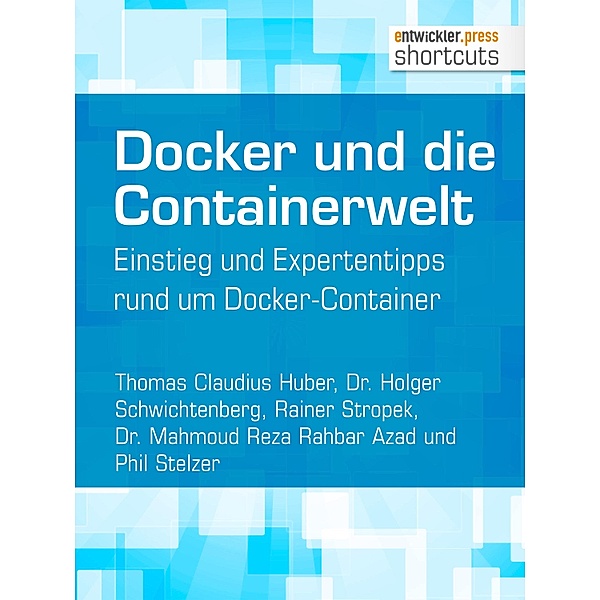 Docker und die Containerwelt / shortcuts, Mahmoud Reza Rahbar Azad, Thomas Claudius Huber, Holger Schwichtenberg, Phil Stelzer, Rainer Stropek