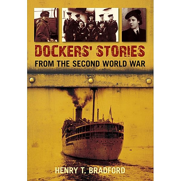 Dockers' Stories from the Second World War, Henry T. Bradford