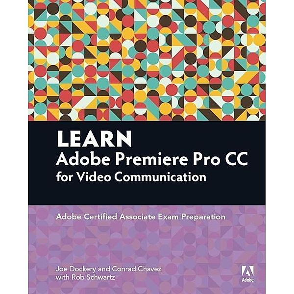 Dockery, J: Learn Adobe Premiere Pro CC for VideoCommunicati, Joe Dockery, Rob Schwartz, Conrad Chavez