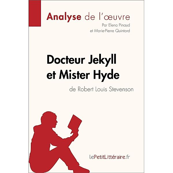 Docteur Jekyll et Mister Hyde de Robert Louis Stevenson (Analyse de l'oeuvre), Lepetitlitteraire, Elena Pinaud, Marie-Pierre Quintard