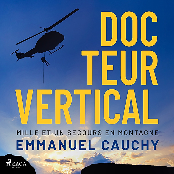 Docteur vertical : Mille et un secours en montagne, Emmanuel Cauchy