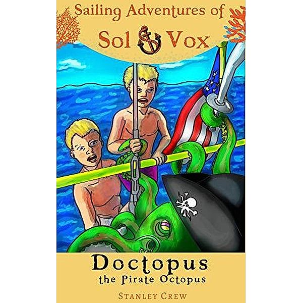 Doctopus (Sailing Adventures of Sol and Vox, #1) / Sailing Adventures of Sol and Vox, Stanley Crew, Sol Stanley, Vox Stanley, Chris Stanley