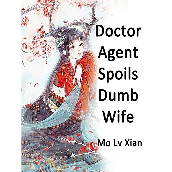 Doctor Agent Spoils Dumb Wife, Mo LvXian
