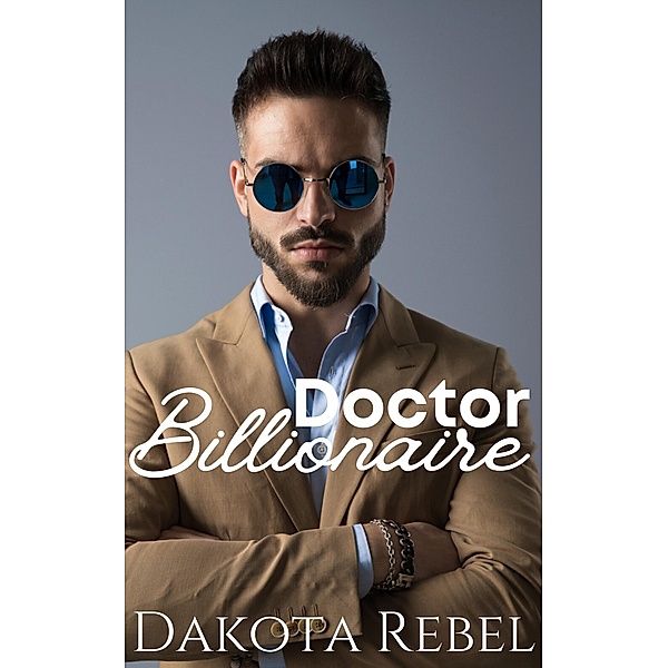 Doctor Billionaire (Covert Billionaires, #5) / Covert Billionaires, Dakota Rebel