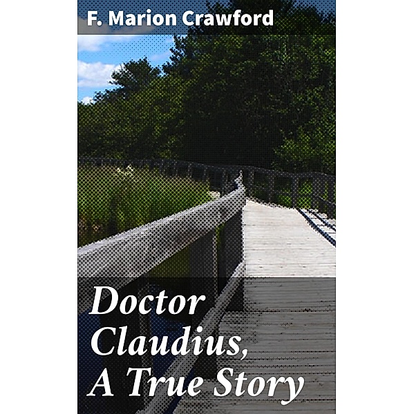Doctor Claudius, A True Story, F. Marion Crawford