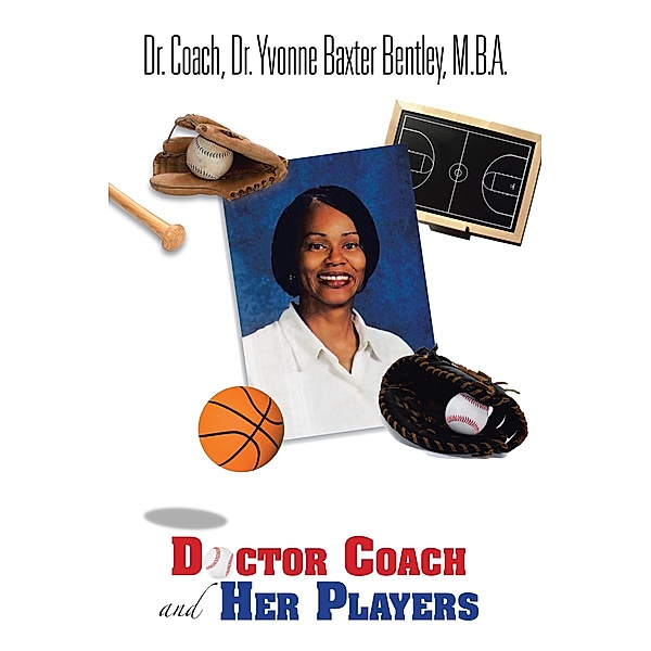 Doctor Coach and Her Players, Coach Yvonne Baxter Bentley M. B. A