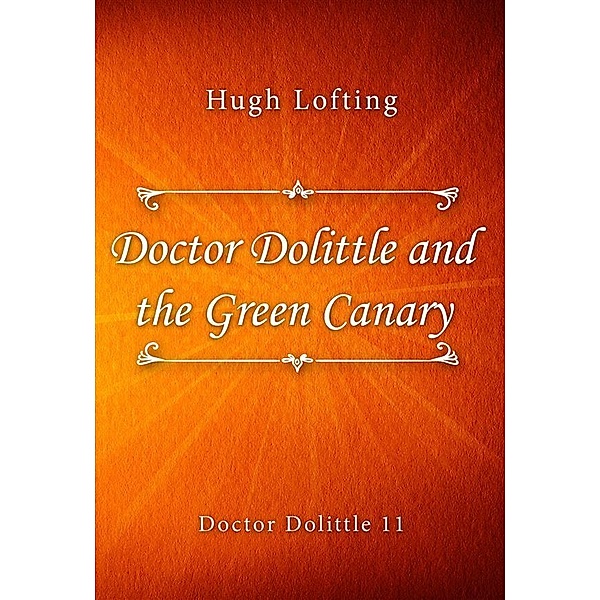 Doctor Dolittle and the Green Canary / Doctor Dolittle series Bd.11, Hugh Lofting