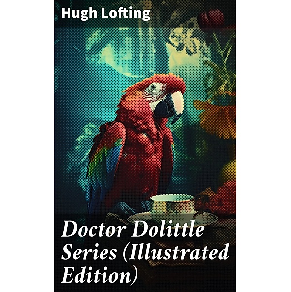 Doctor Dolittle Series (Illustrated Edition), Hugh Lofting