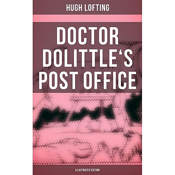 Doctor Dolittle's Post Office (Illustrated Edition), Hugh Lofting