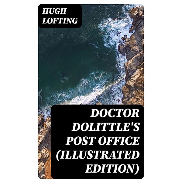 Doctor Dolittle's Post Office (Illustrated Edition), Hugh Lofting