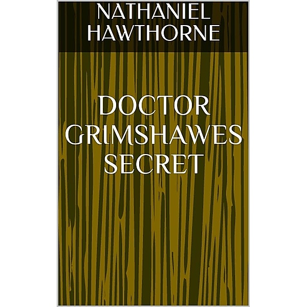 Doctor Grimshawes Secret, Nathaniel Hawthorne
