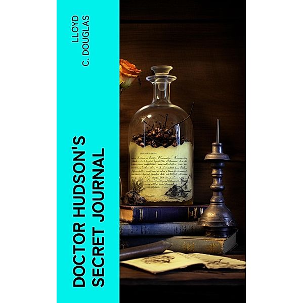 Doctor Hudson's Secret Journal, Lloyd C. Douglas